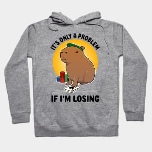 It's only a problem if I'm losing Poker Capybara Hoodie